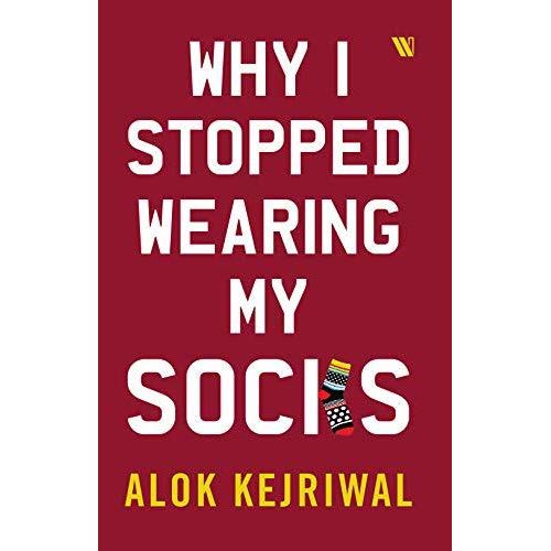 ‘Why I Stopped Wearing My Socks’ by Alok&nbsp;Kejriwal